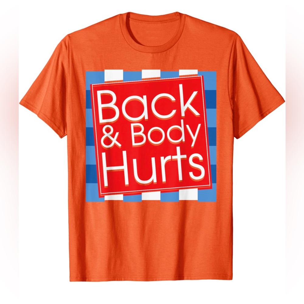 Back & body hurts t-shirt